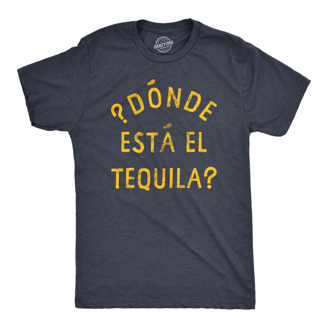 Mens Donde Esta El Tequila T Shirt Funny Spanish Cinco De Mayo Tequila Drinking Text Graphic Tee For Guys Image 1