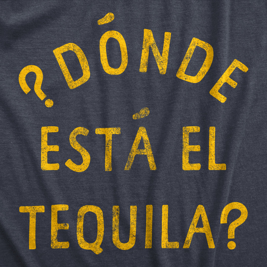 Mens Donde Esta El Tequila T Shirt Funny Spanish Cinco De Mayo Tequila Drinking Text Graphic Tee For Guys Image 2