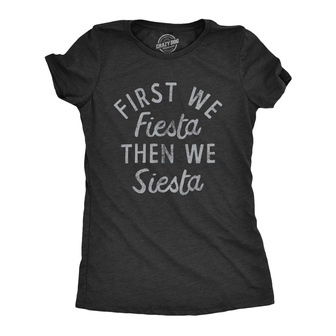 Womens First We Fiesta Then We Siesta T Shirt Funny Cinco De Mayo Party Joke Text Tee For Ladies Image 1