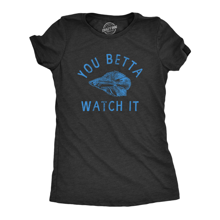 Womens You Betta Watch It T Shirt Funny Sarcastic Siamese Fighting Fish Tee For Ladies Image 1