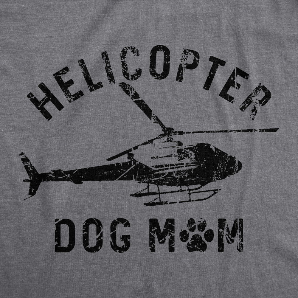 Womens Helicopter Dog Mom T Shirt Funny Sarcastic Chopper Graphic Puppy Momma Novelty Tee For Ladies Image 2