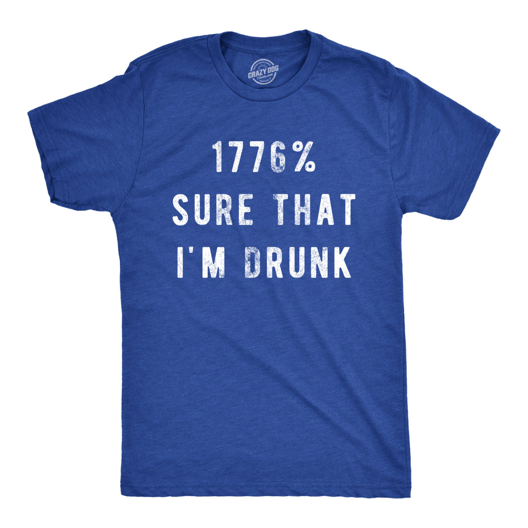 Mens 1776 Percent Sure That Im Drunk T Shirt Funny Fourth Of July Party Drinking Joke Novelty Tee For Guys Image 1