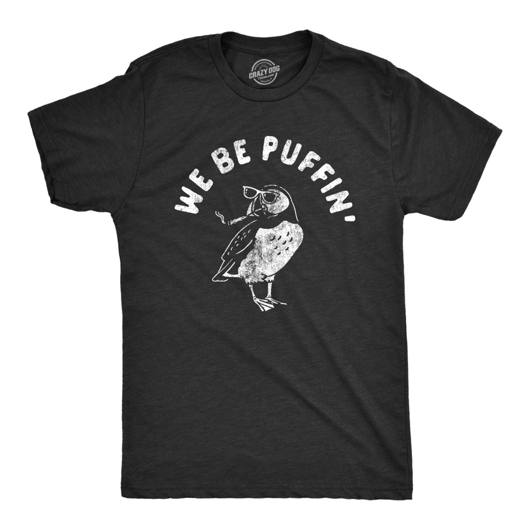 Mens We Be Puffin T Shirt Funny Sarcastic 420 Weed Joint Smoke Joke Tee For Guys Image 1