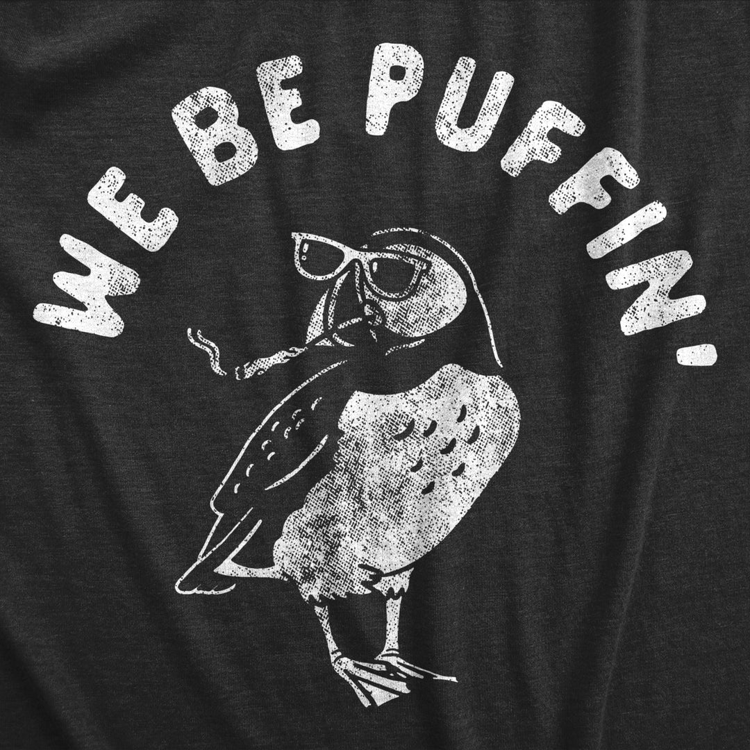 Mens We Be Puffin T Shirt Funny Sarcastic 420 Weed Joint Smoke Joke Tee For Guys Image 2