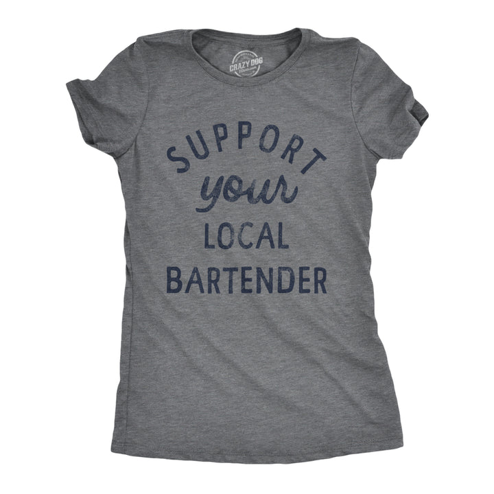 Womens Support Your Local Bartender T Shirt Cool Barkeep Supporting Text Tee For Ladies Image 1