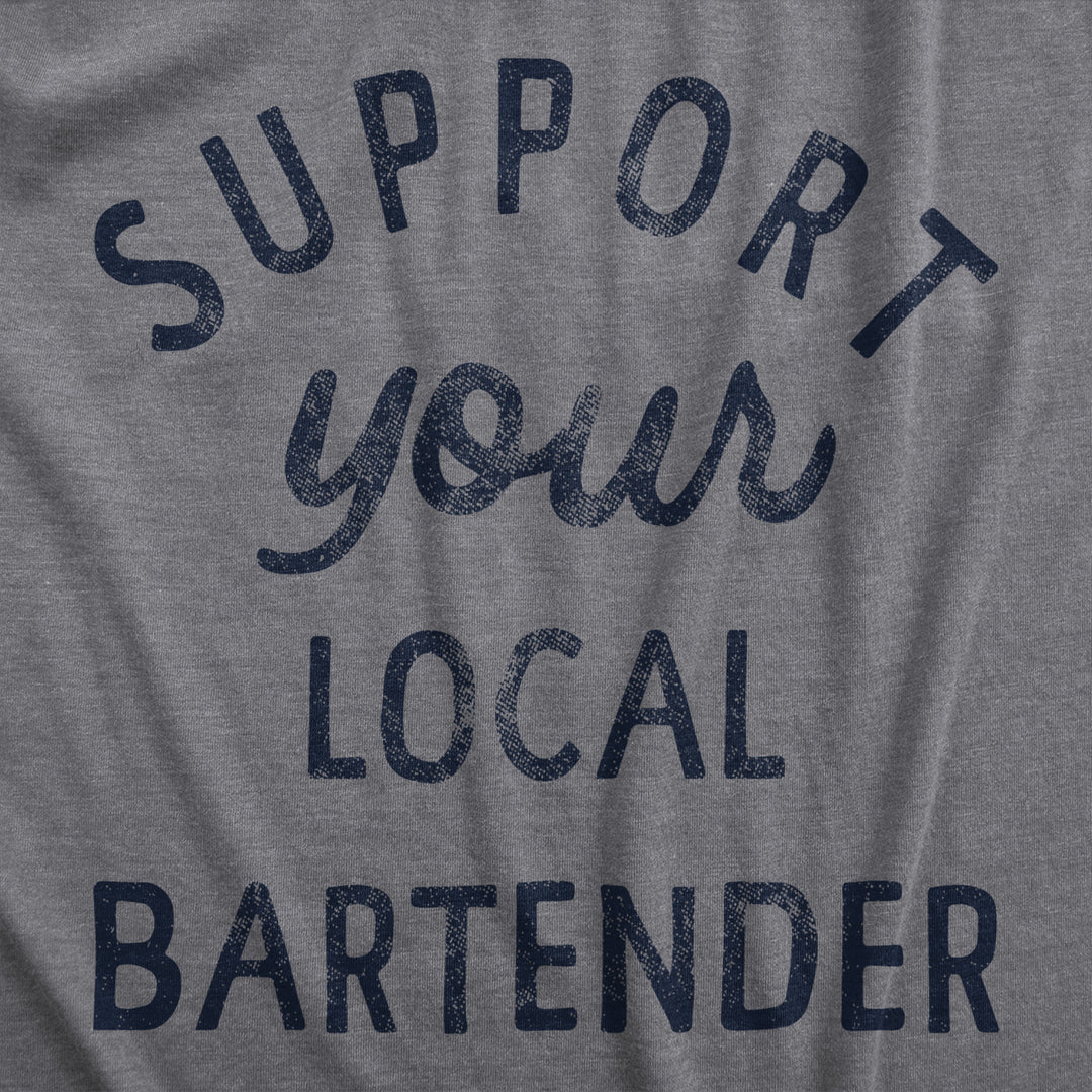 Mens Support Your Local Bartender T Shirt Cool Barkeep Supporting Text Tee For Guys Image 2