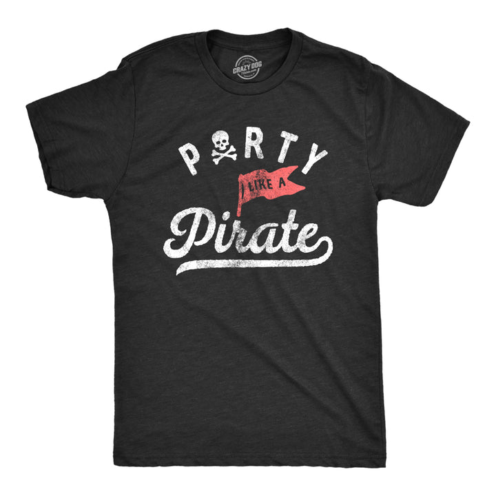 Mens Party Like A Pirate T Shirt Funny Partying Pirates Text Tee For Guys Image 1