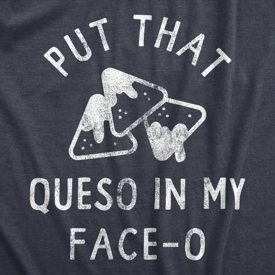 Womens Put That Queso In My Face O T Shirt Funny Nacho Chips Cheese Joke Tee For Ladies Image 2