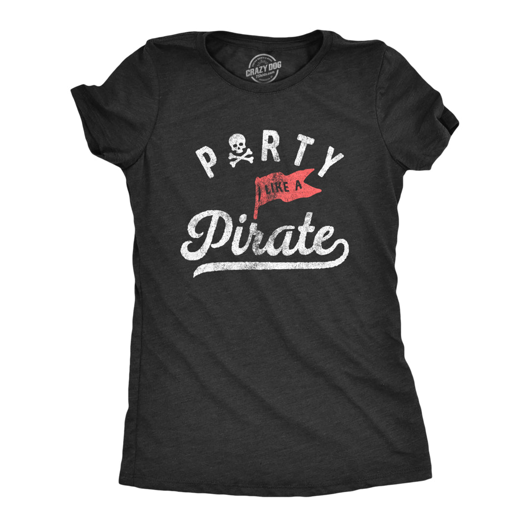 Womens Party Like A Pirate T Shirt Funny Partying Pirates Text Tee For Ladies Image 1