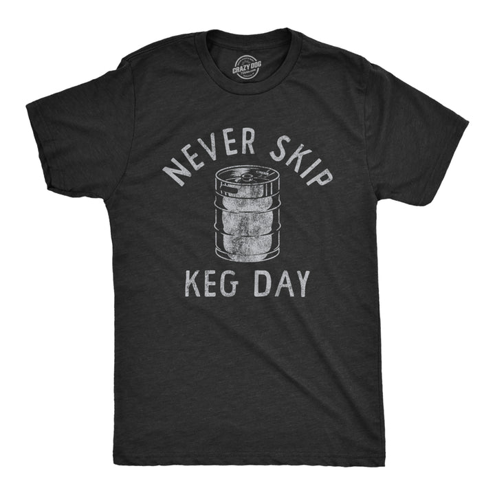 Mens Never Skip Keg Day T Shirt Funny Sarcastic Beer Drinking Party Workout Joke Tee For Guys Image 1