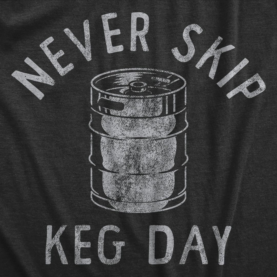 Mens Never Skip Keg Day T Shirt Funny Sarcastic Beer Drinking Party Workout Joke Tee For Guys Image 2