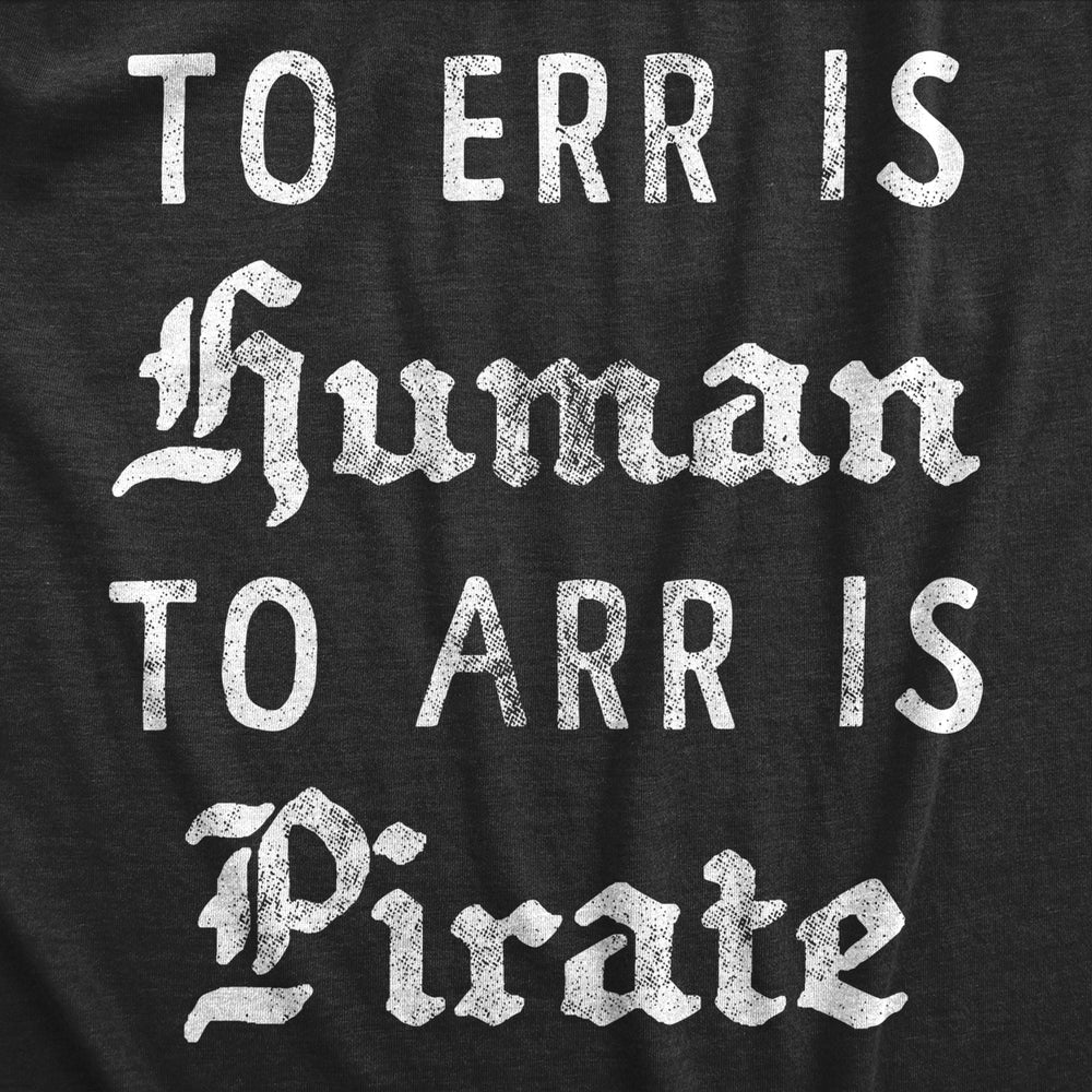 Mens To Err is Human To Arr Is Pirate T Shirt Funny Sarcastic Pirate Joke Text Tee For Guys Image 2