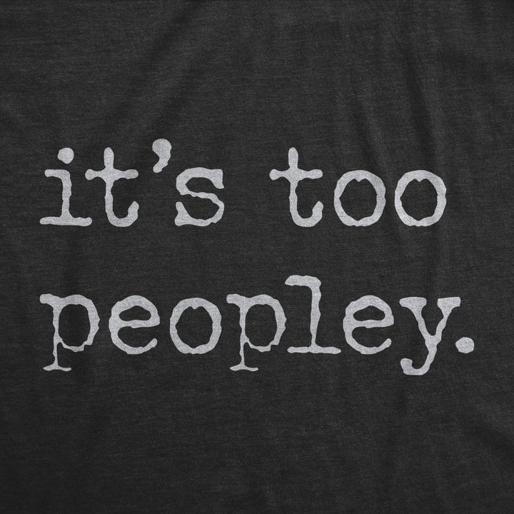 Womens Its Too Peopley T Shirt Funny Sarcastic Introverted Joke Text Tee For Ladies Image 2