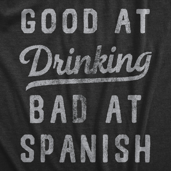 Womens Good At Drinking Bad At Spanish T Shirt Funny Sarcastic Alcohol Drink Joke Novelty Tee For Ladies Image 2