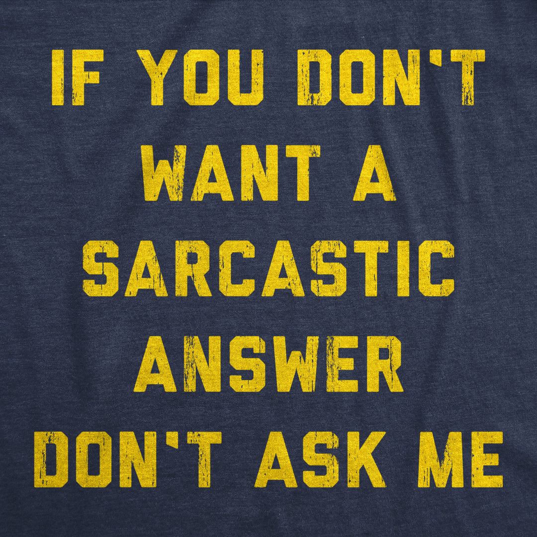 Mens If You Dont Want A Sarcastic Answer Dont Ask Me T Shirt Funny Sarcasm Joke Tee For Guys Image 2