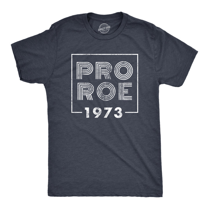 Mens Pro Roe 1973 T Shirt Roe V Wade Womens Rights Protest Tee For Guys Image 1