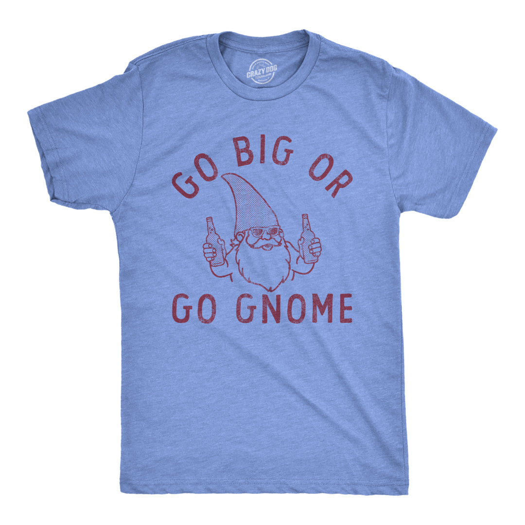 Mens Go Big Or Go Gnome T Shirt Funny Sarcastic Partying Gnomes Tee For Guys Image 1