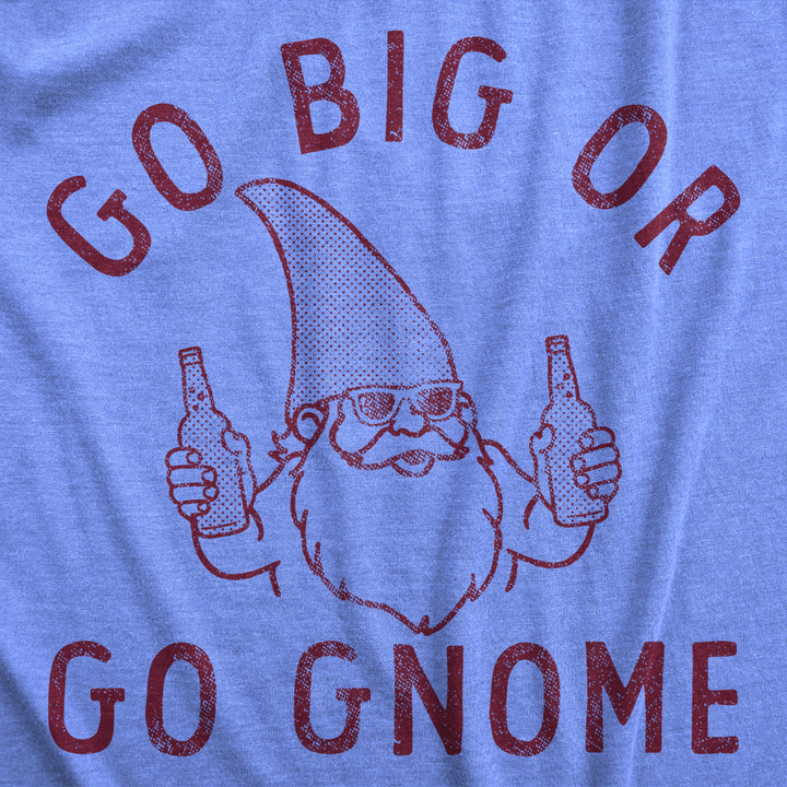 Mens Go Big Or Go Gnome T Shirt Funny Sarcastic Partying Gnomes Tee For Guys Image 2