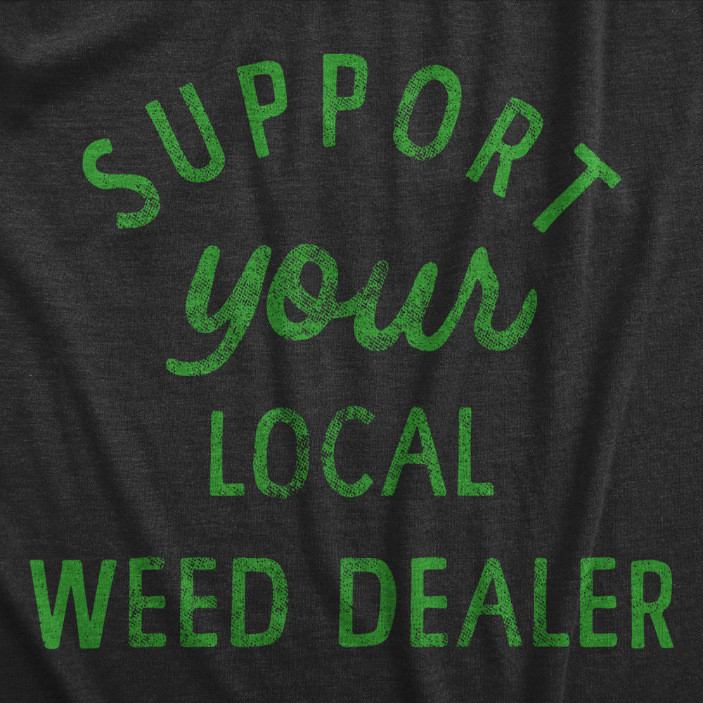 Womens Support Your Local Weed Dealer T Shirt Funny 420 Lovers Pot Smokers Text Graphic Tee For Ladies Image 2