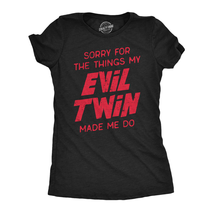 Womens Sorry For The Things My Evil Twin Made Me Do T Shirt Funny Sarcastic Apology Text Graphic Tee For Ladies Image 1