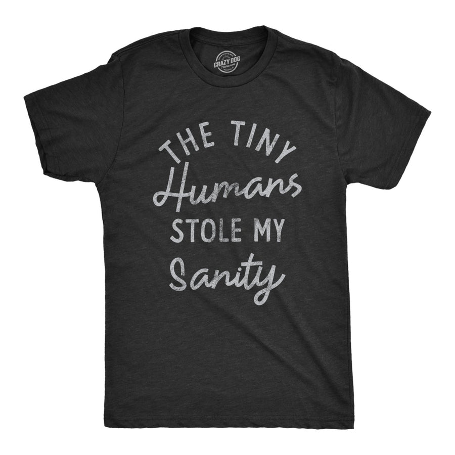 Mens The Tiny Humans Stole My Sanity T Shirt Funny Sarcastic Parenting Joke Text Tee For Guys Image 1