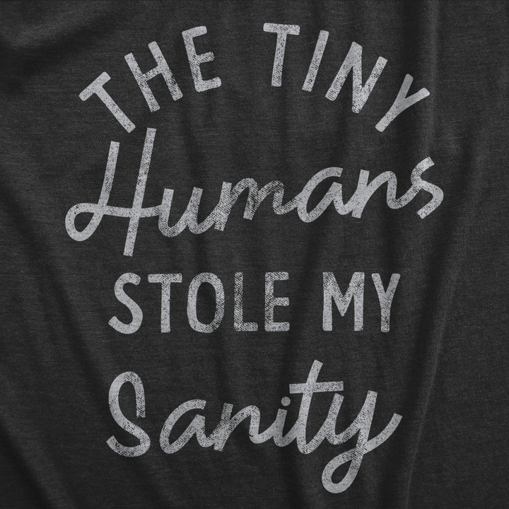 Mens The Tiny Humans Stole My Sanity T Shirt Funny Sarcastic Parenting Joke Text Tee For Guys Image 2