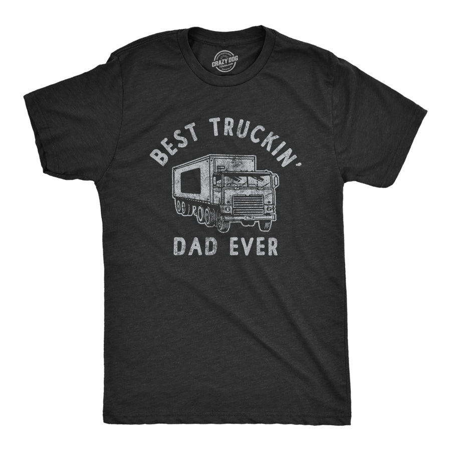 Mens Best Truckin Dad Ever T Shirt Funny Sarcastic Fathers Day Gift Truck Tee For Guys Image 1