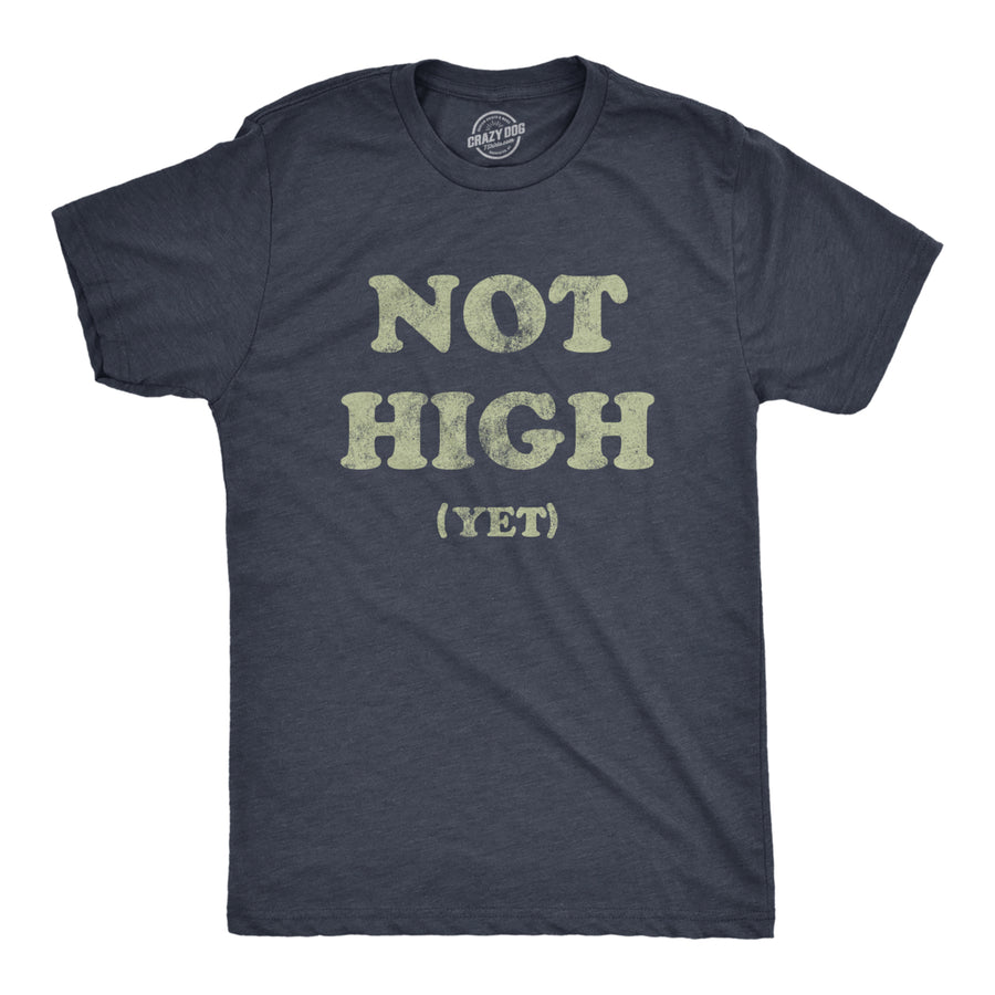 Mens Not High Yet T Shirt Funny Sarcastic 420 Weed Lovers Pot Smokers Joke Novelty Tee For Guys Image 1