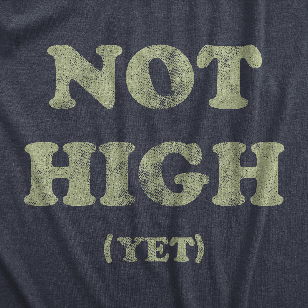 Mens Not High Yet T Shirt Funny Sarcastic 420 Weed Lovers Pot Smokers Joke Novelty Tee For Guys Image 2