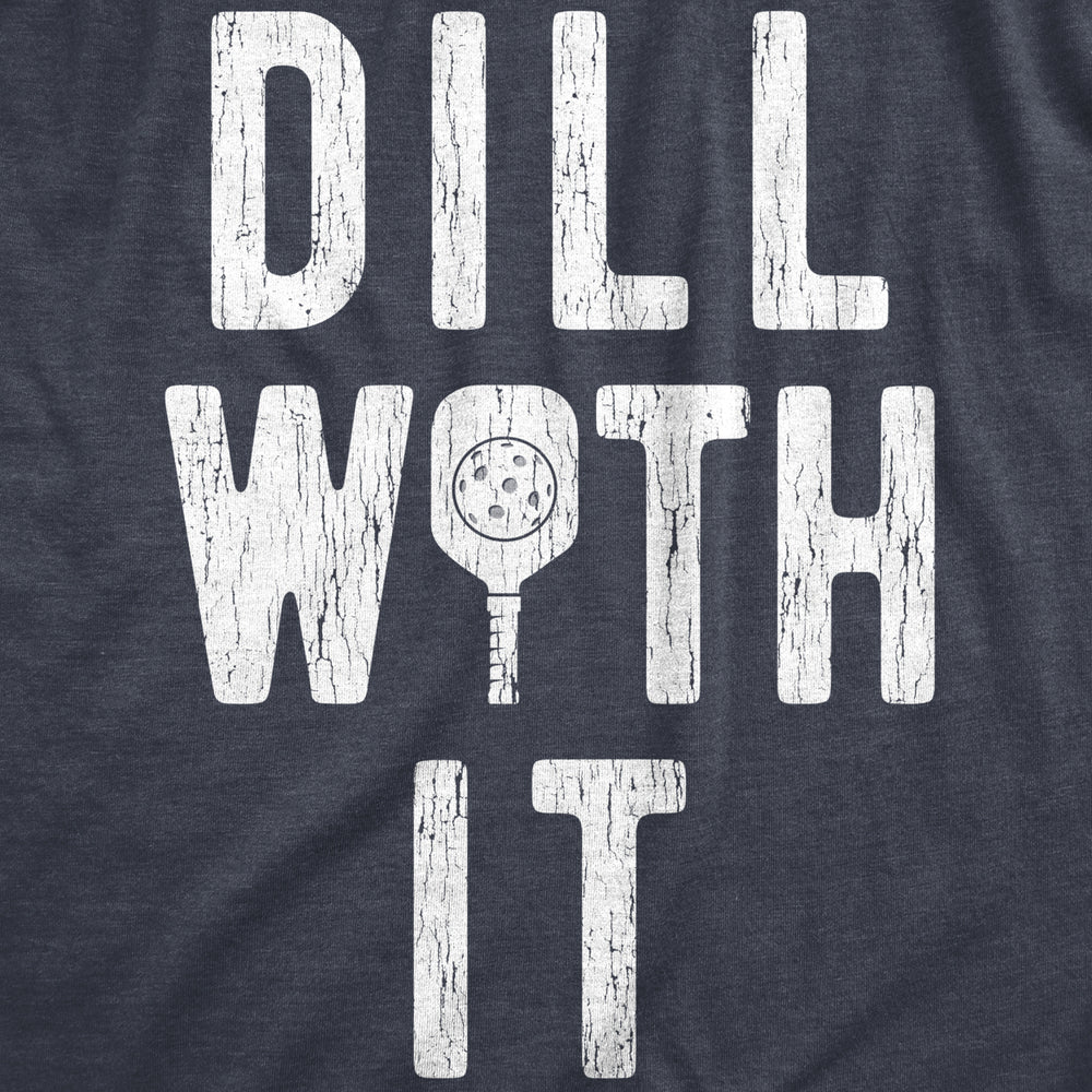 Mens Dill With It T Shirt Funny Sarcastic Pickleball Paddle Pickle Joke Tee For Guys Image 2