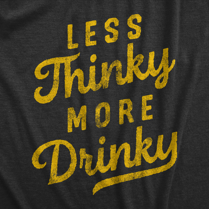 Mens Less Thinky More Drinky T Shirt Funny Sarcastic Drinking Joke Text Tee For Guys Image 2