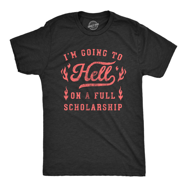 Mens Im Going To Hell On A Full Scholarship T Shirt Funny Sarcastic College Acceptance Joke Novelty Tee For Guys Image 1