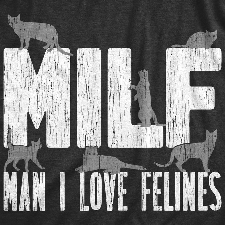 Mens MILF Man I Love Felines T Shirt Funny Sarcastic Cat Lovers Kitten Joke Novelty Tee For Guys Image 2