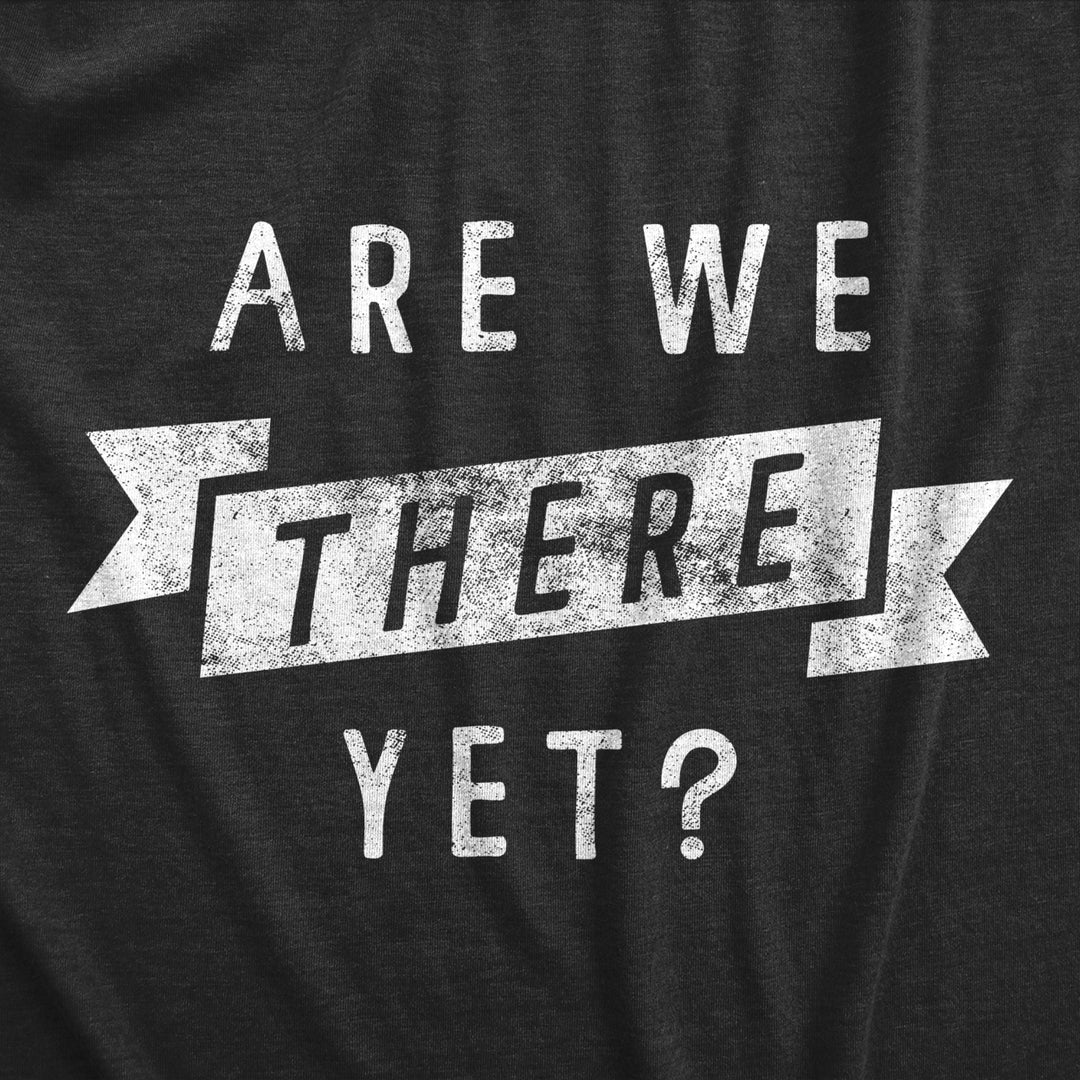 Mens Are We There Yet T Shirt Funny Sarcastic Vacation Road Trip Novelty Tee For Guys Image 2