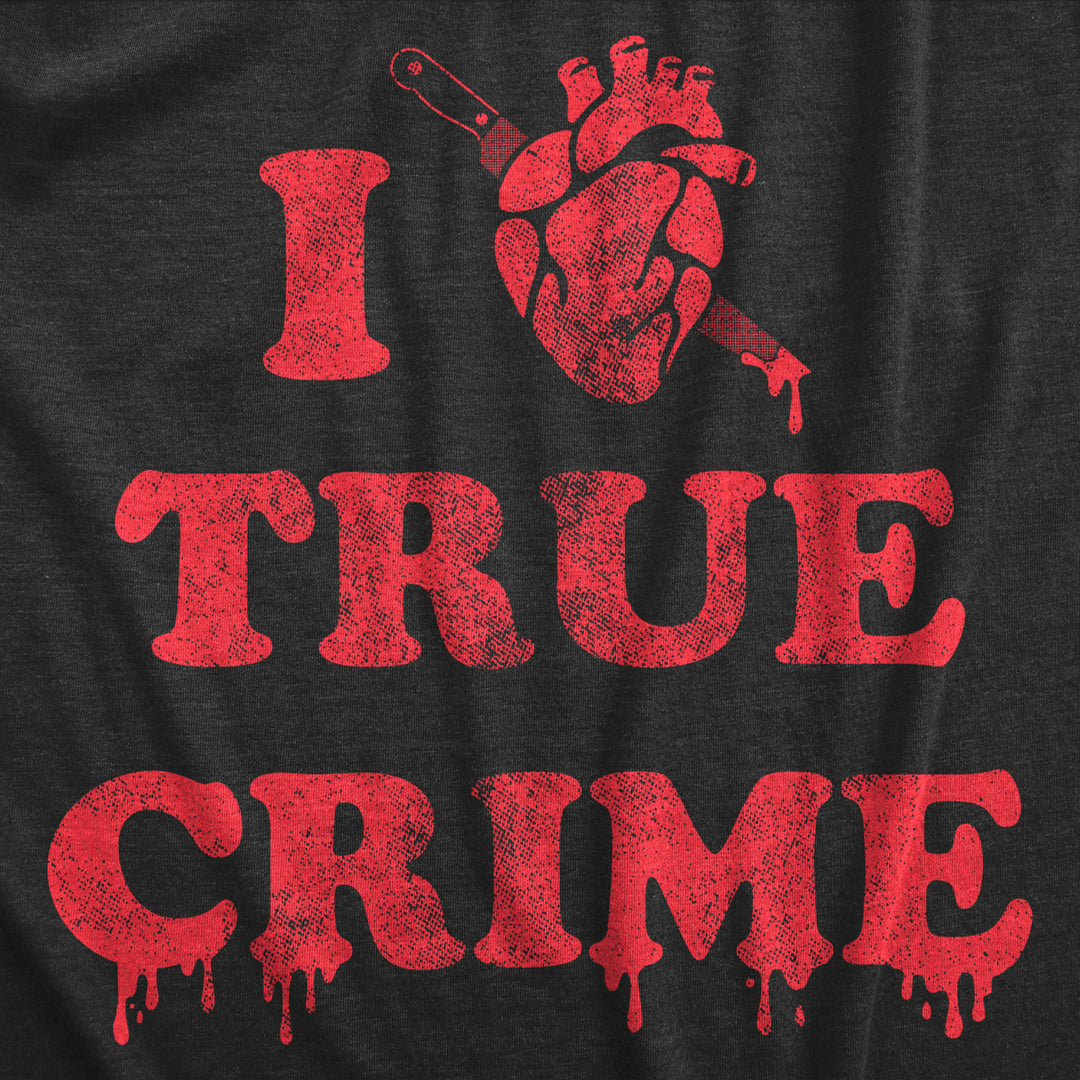 Mens I Heart True Crime T Shirt Funny Spooky Documentary Lovers Novelty Tee For Guys Image 2