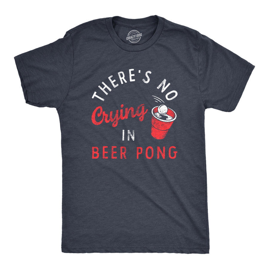 Mens Theres No Crying In Beer Pong T Shirt Funny Sarcastic Drinking Game Tee For Guys Image 1