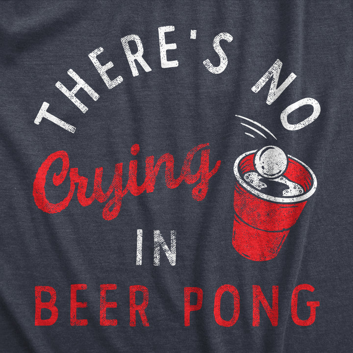 Mens Theres No Crying In Beer Pong T Shirt Funny Sarcastic Drinking Game Tee For Guys Image 2