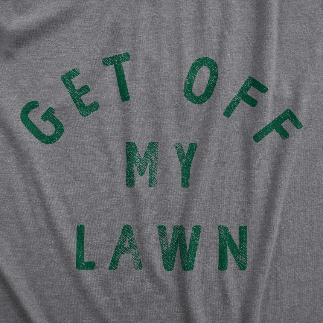 Mens Get Off My Lawn T Shirt Funny Sarcastic Mowed Yard Warning Joke Novelty Tee For Guys Image 2