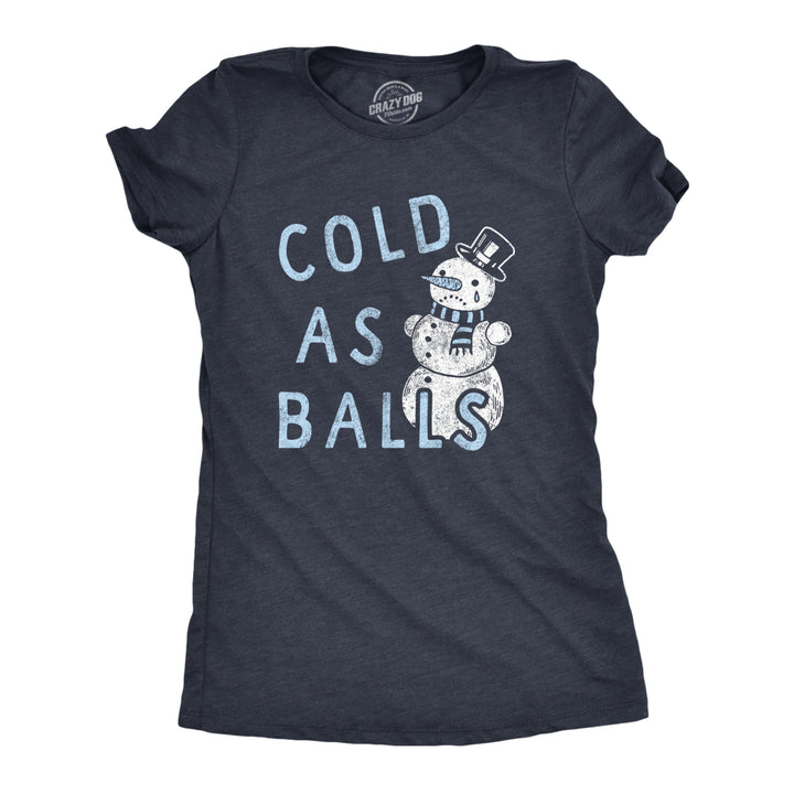 Womens Cold As Balls T Shirt Funny Sarcastic Snowman Frozen Snowball Joke Novelty Tee For Ladies Image 1