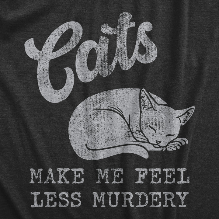 Womens Cats Make Me Feel Less Murdery T Shirt Funny Sarcastic Kitten Lovers Novelty Tee For Ladies Image 2