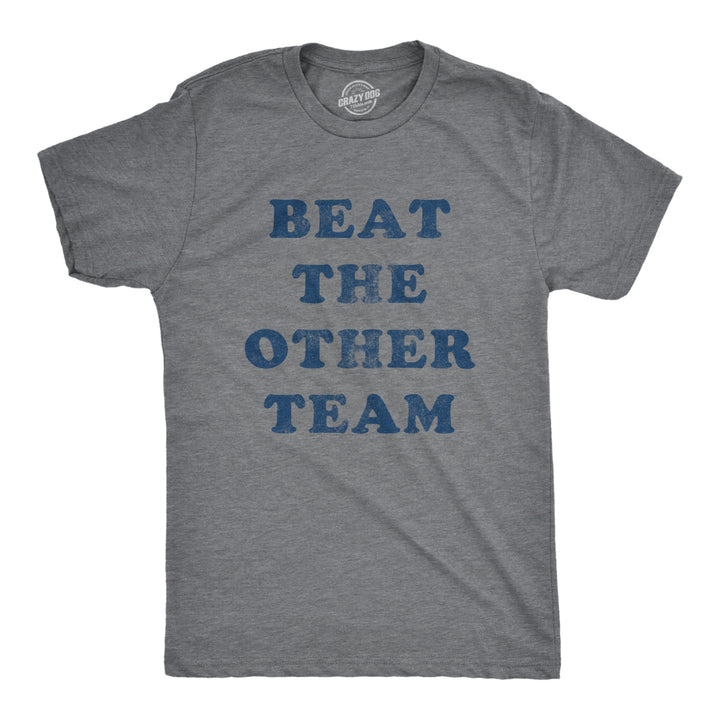 Mens Beat The Other Team T Shirt Funny Sarcastic Sports Winners Text Tee For Guys Image 1