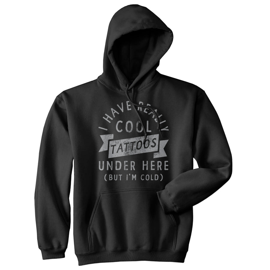 I Have Really Cool Tattoos Under Here But Im Cold Unisex Hoodie Funny Tattoo Joke Novelty Sweatshirt Image 1