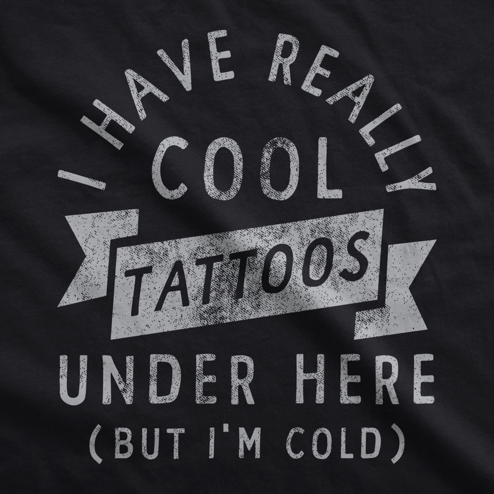 I Have Really Cool Tattoos Under Here But Im Cold Unisex Hoodie Funny Tattoo Joke Novelty Sweatshirt Image 2