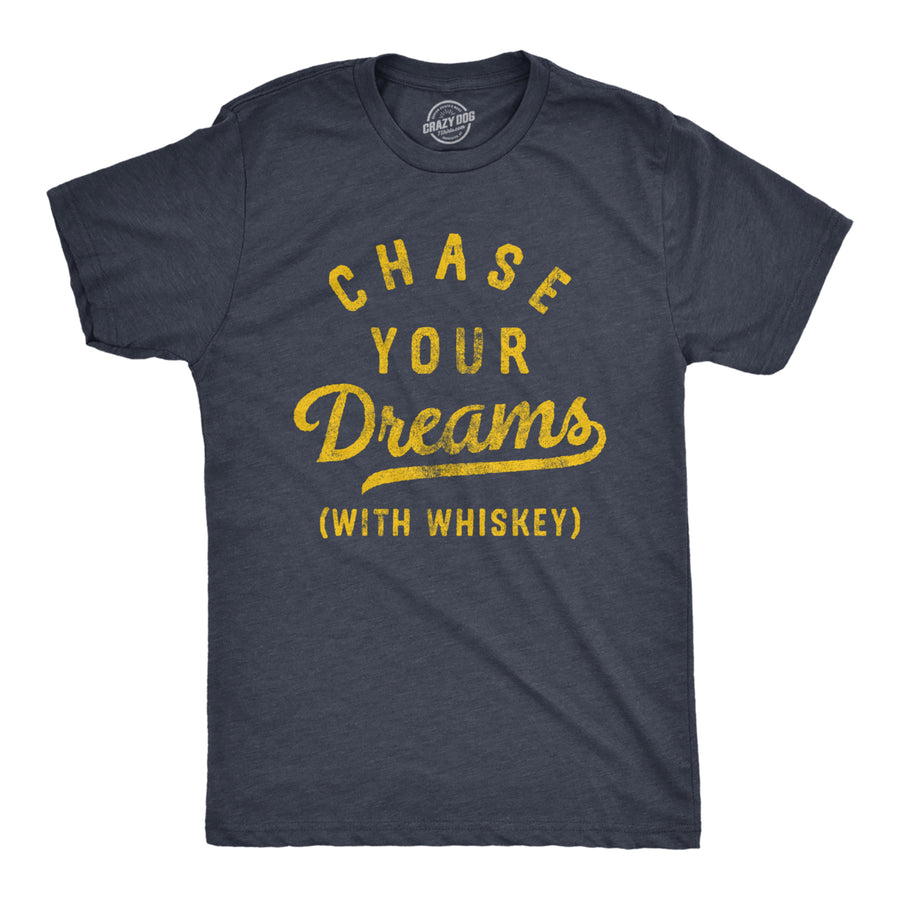 Mens Chase Your Dreams With Whiskey T Shirt Funny Sarcastic Liquor Drinking Joke Tee For Guys Image 1