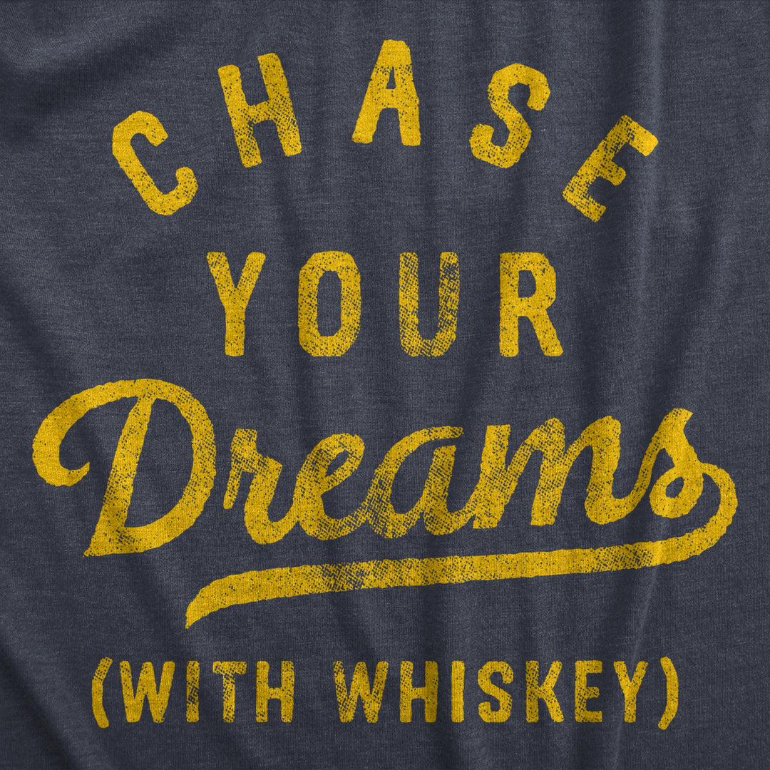 Mens Chase Your Dreams With Whiskey T Shirt Funny Sarcastic Liquor Drinking Joke Tee For Guys Image 2