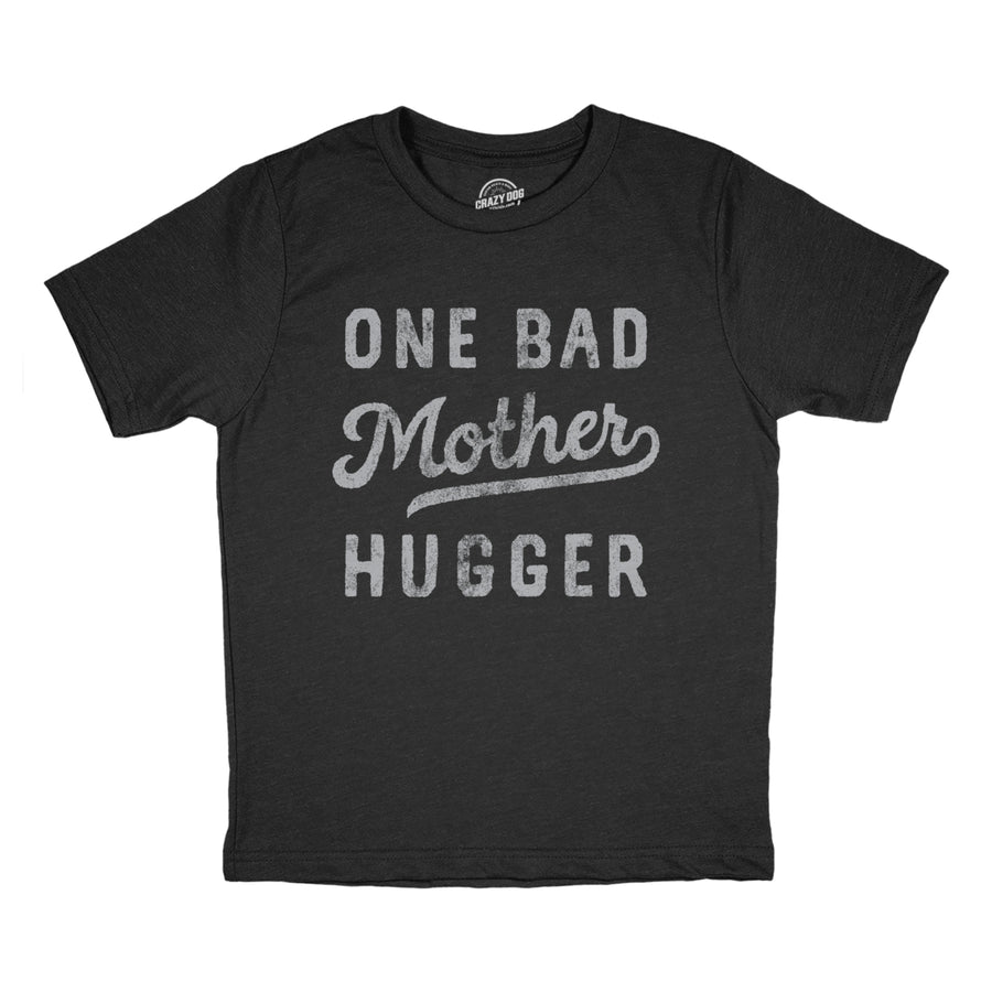 Youth One Bad Mother Hugger T Shirt Funny Sarcastic Hug Joke Text Graphic Tee For Kids Image 1