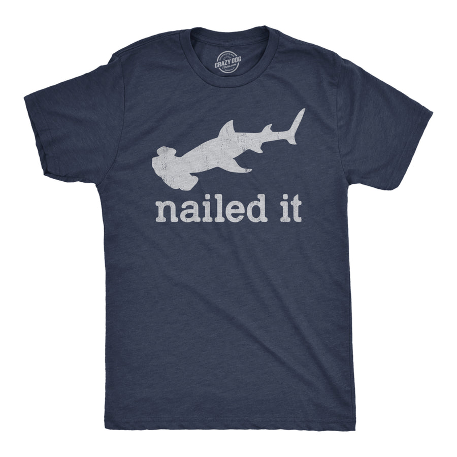 Mens I Nailed It T Shirt Funny Sarcastic Hammer Head Shark Joke Graphic Novelty Tee For Guys Image 1