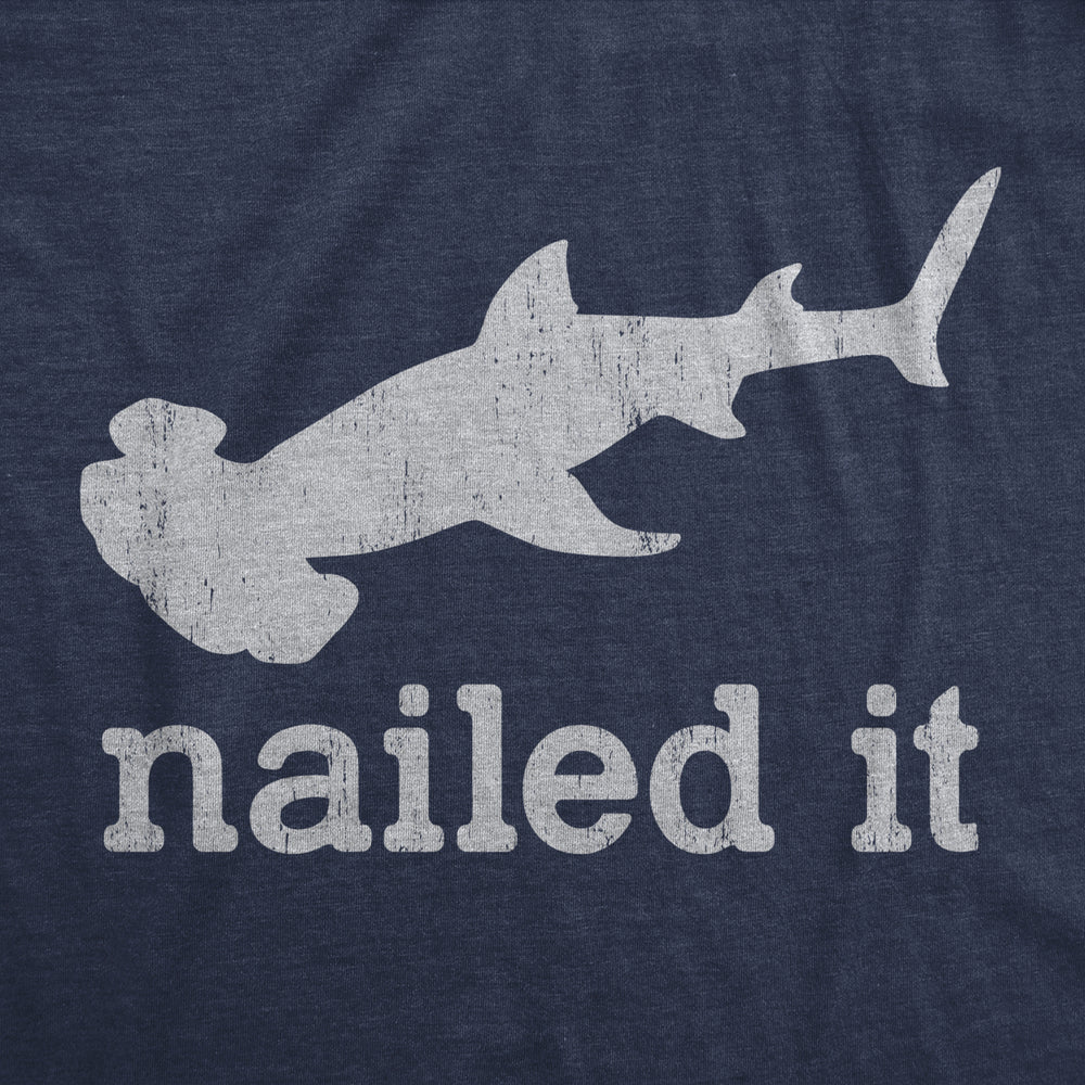 Mens I Nailed It T Shirt Funny Sarcastic Hammer Head Shark Joke Graphic Novelty Tee For Guys Image 2