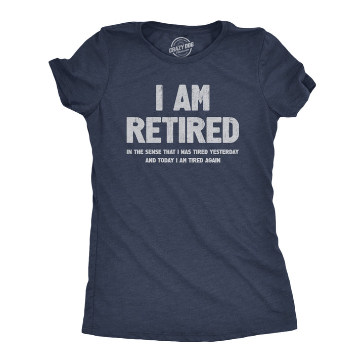 Womens I Am Retired T Shirt Funny Sarcastic Retirement Joke Text Graphic Tee For Ladies Image 1