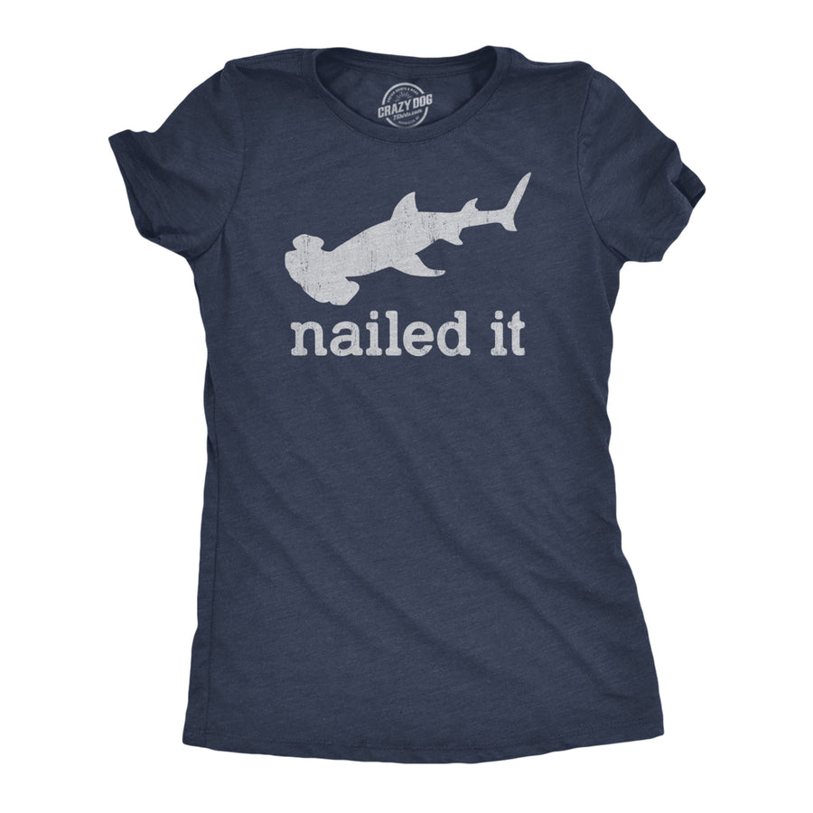Womens I Nailed It T Shirt Funny Sarcastic Hammer Head Shark Joke Graphic Novelty Tee For Ladies Image 1